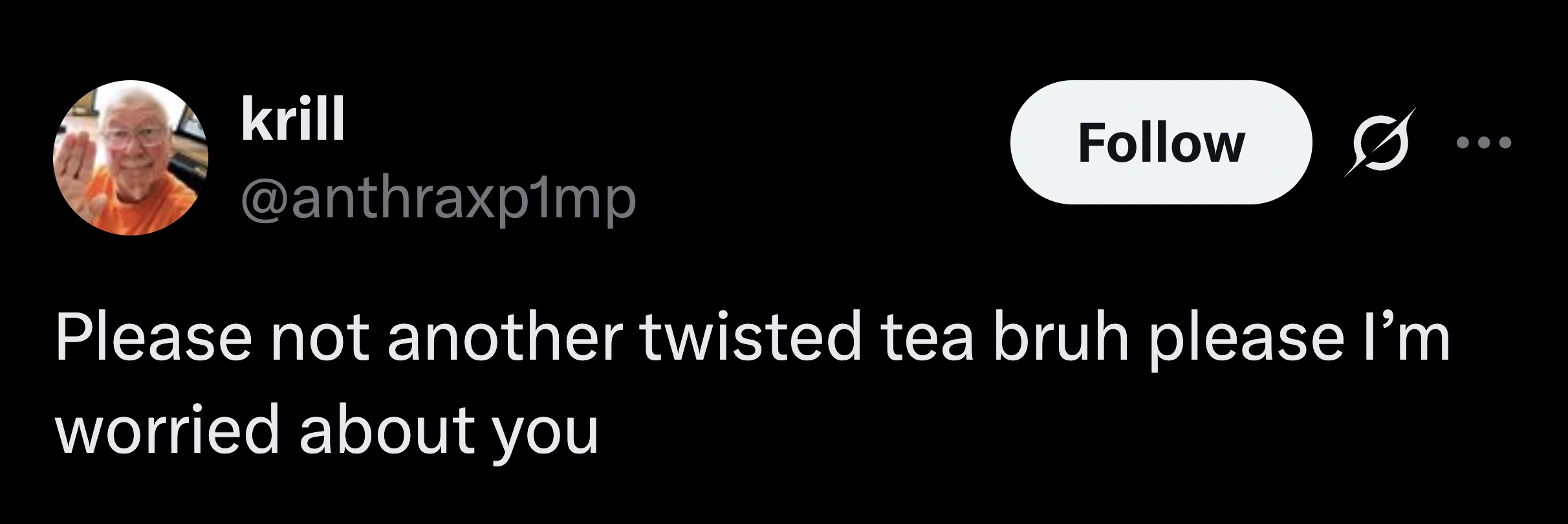 I'm fine, man. Relax.